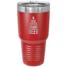 Laser etched red 30 oz vacuum insulated tumbler with 'Save Water Drink Beer' design