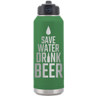 Laser etched green 32 oz vacuum insulated water bottle with 'Save Water Drink Beer' design