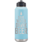 Laser etched light blue 32 oz vacuum insulated water bottle with 'Save Water Drink Beer' design