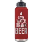 Laser etched maroon 32 oz vacuum insulated water bottle with 'Save Water Drink Beer' design