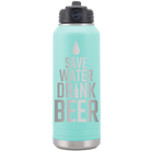 Laser etched teal 32 oz vacuum insulated water bottle with 'Save Water Drink Beer' design
