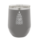 Laser etched dark gray 12 oz vacuum insulated wine cup with 'Save Water Drink Beer' design