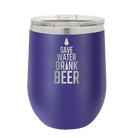 Laser etched purple 12 oz vacuum insulated wine cup with 'Save Water Drink Beer' design