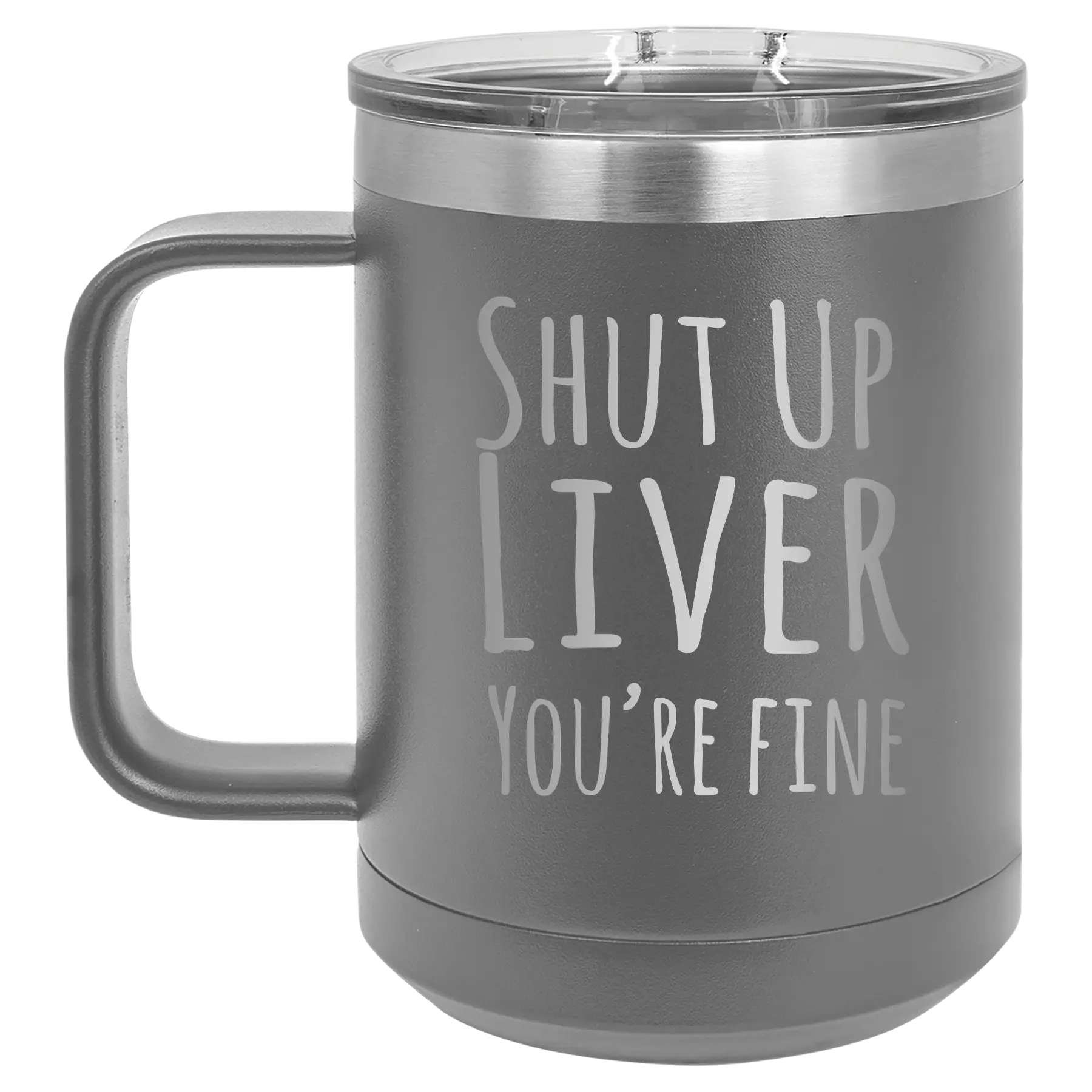 Laser etched dark gray 15 oz vacuum insulated coffee mug with 'Shut Up Liver' design