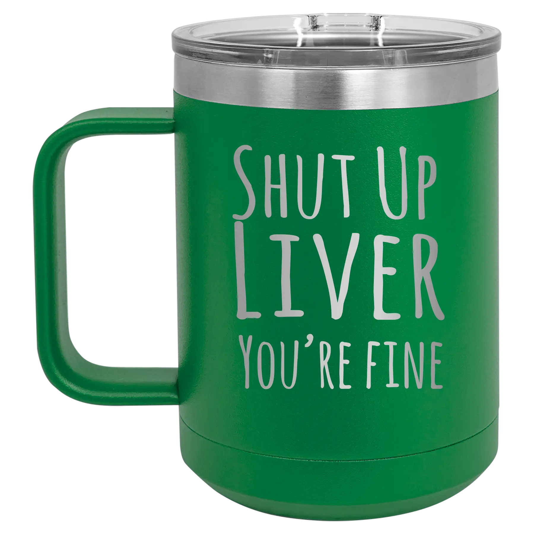 Laser etched green 15 oz vacuum insulated coffee mug with 'Shut Up Liver' design