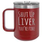 Laser etched maroon 15 oz vacuum insulated coffee mug with 'Shut Up Liver' design