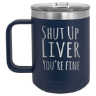 Laser etched navy 15 oz vacuum insulated coffee mug with 'Shut Up Liver' design