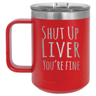 Laser etched red 15 oz vacuum insulated coffee mug with 'Shut Up Liver' design