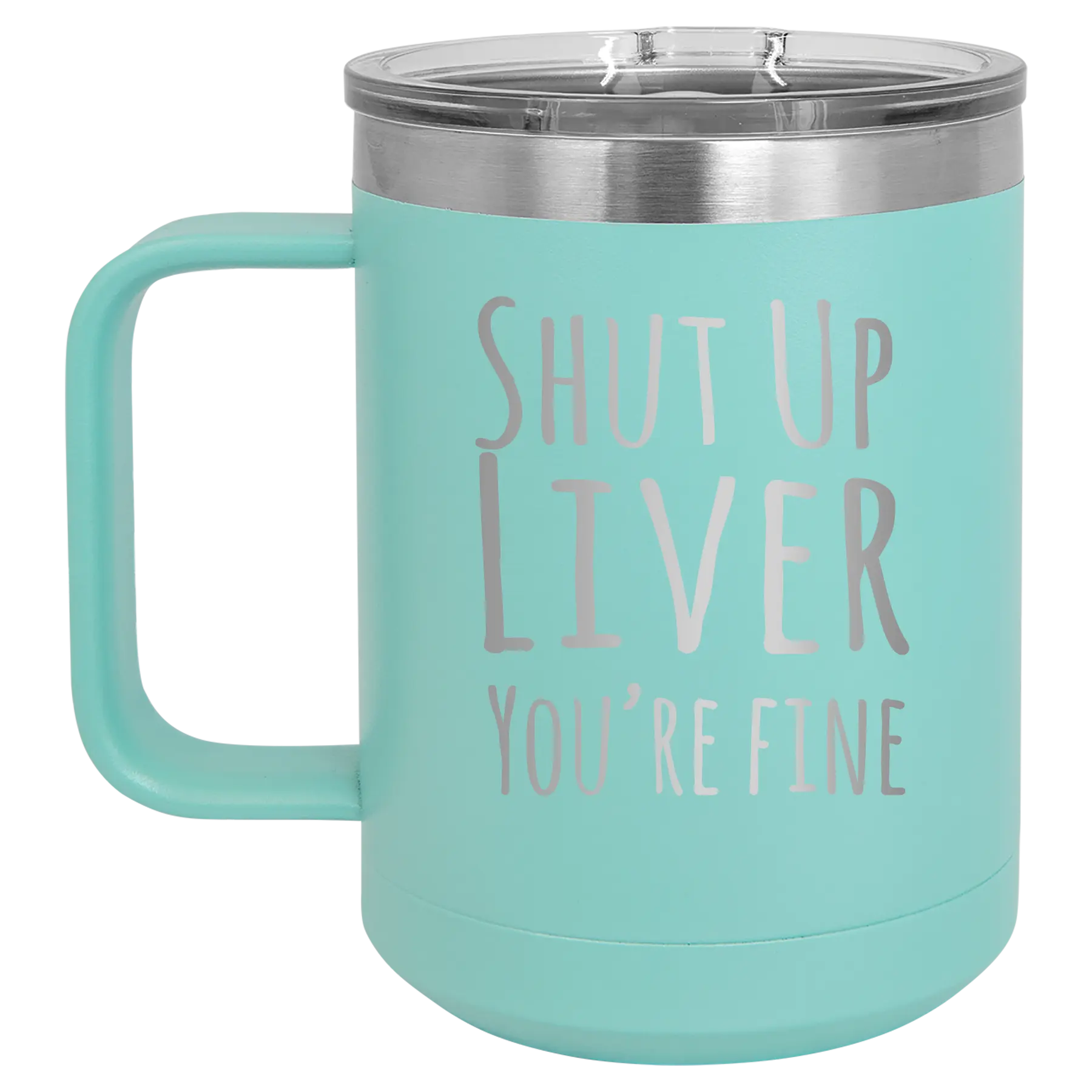 Laser etched teal 15 oz vacuum insulated coffee mug with 'Shut Up Liver' design