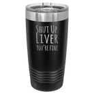 Laser etched black 20 oz vacuum insulated tumbler with 'Shut Up Liver' design