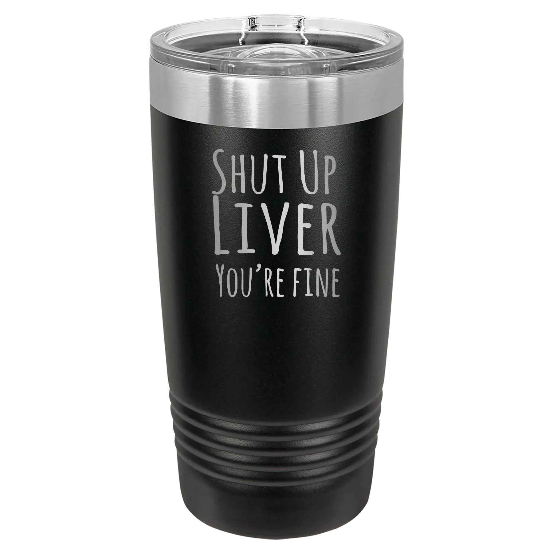 Laser etched black 20 oz vacuum insulated tumbler with 'Shut Up Liver' design