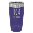 Laser etched purple 20 oz vacuum insulated tumbler with 'Shut Up Liver' design