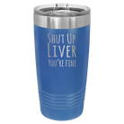 Laser etched royal blue 20 oz vacuum insulated tumbler with 'Shut Up Liver' design