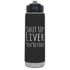 Laser etched black 20 oz vacuum insulated water bottle with 'Shut Up Liver' design