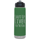 Laser etched green 20 oz vacuum insulated water bottle with 'Shut Up Liver' design