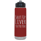 Laser etched maroon 20 oz vacuum insulated water bottle with 'Shut Up Liver' design