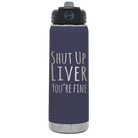Laser etched navy 20 oz vacuum insulated water bottle with 'Shut Up Liver' design