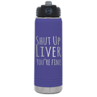 Laser etched purple 20 oz vacuum insulated water bottle with 'Shut Up Liver' design
