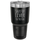 Laser etched black 30 oz vacuum insulated tumbler with 'Shut Up Liver' design