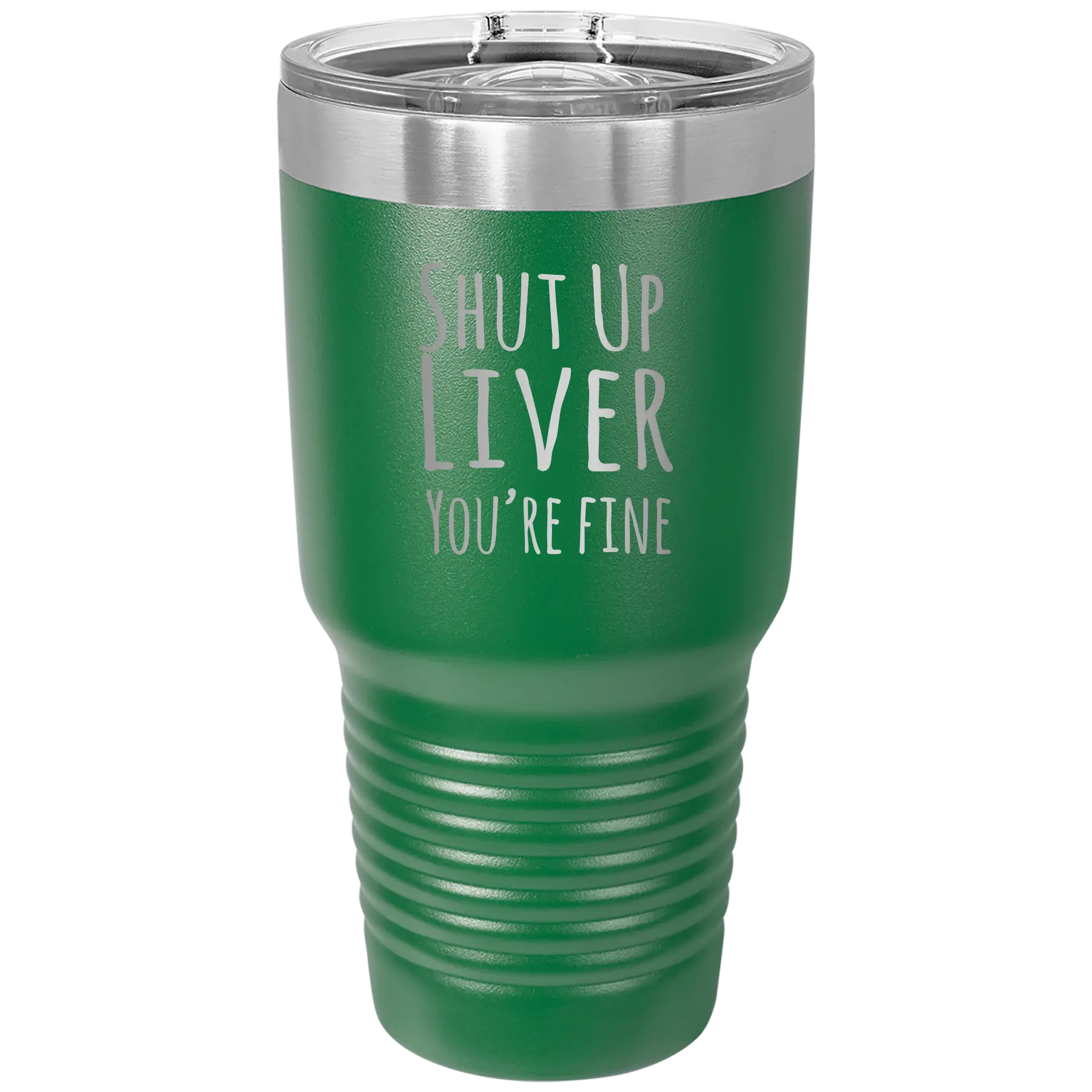 Laser etched green 30 oz vacuum insulated tumbler with 'Shut Up Liver' design
