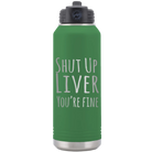 Laser etched green 32 oz vacuum insulated water bottle with 'Shut Up Liver' design