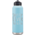 Laser etched light blue 32 oz vacuum insulated water bottle with 'Shut Up Liver' design