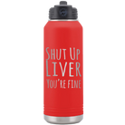 Laser etched red 32 oz vacuum insulated water bottle with 'Shut Up Liver' design
