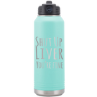 Laser etched teal 32 oz vacuum insulated water bottle with 'Shut Up Liver' design