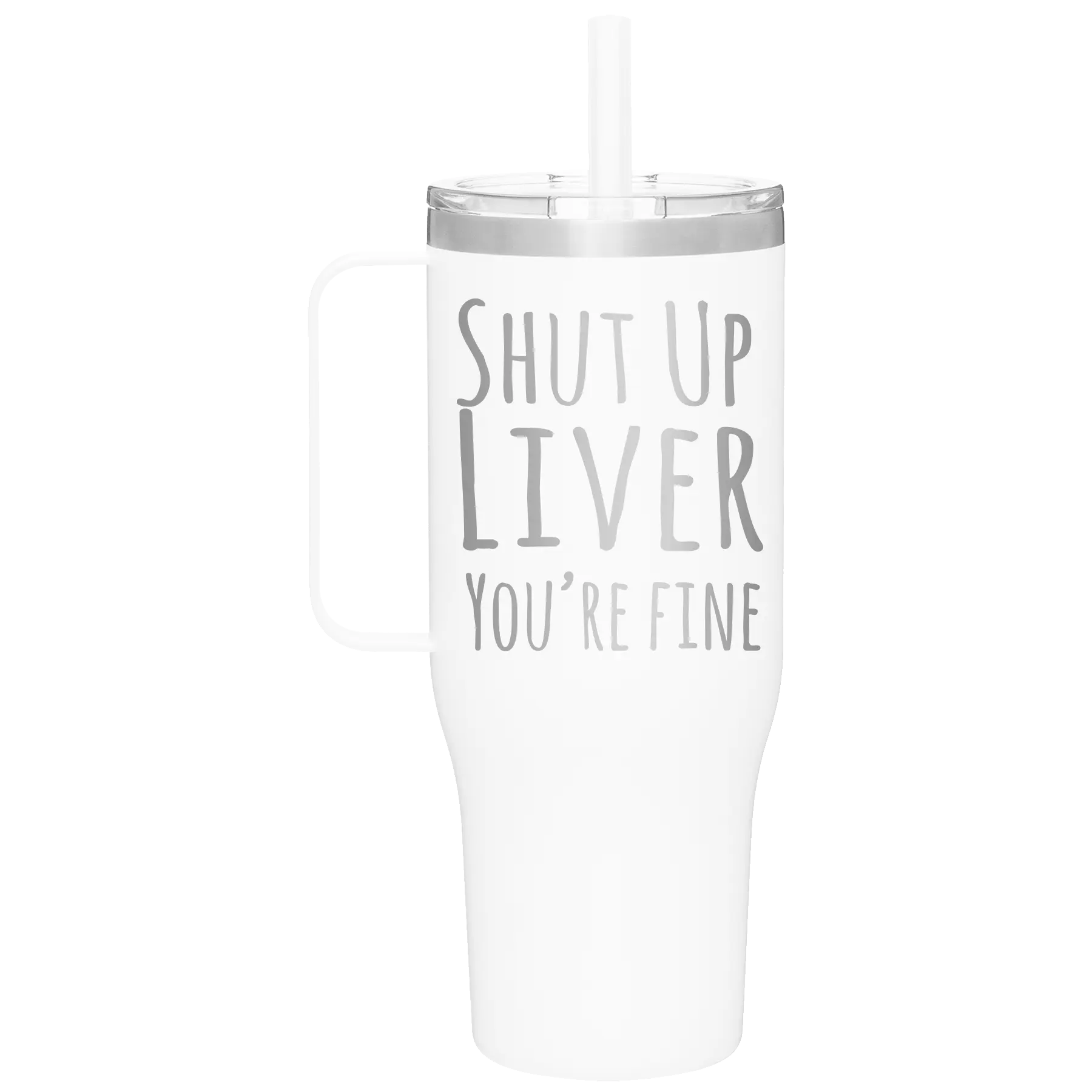 Laser etched white 40 oz vacuum insulated tumbler mug with 'Shut Up Liver' design