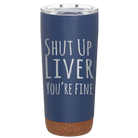 Laser etched constellation 20 oz vacuum insulated tumbler with 'Shut Up Liver' design