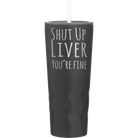 Laser etched black 20 oz vacuum insulated tumbler with 'Shut Up Liver' design