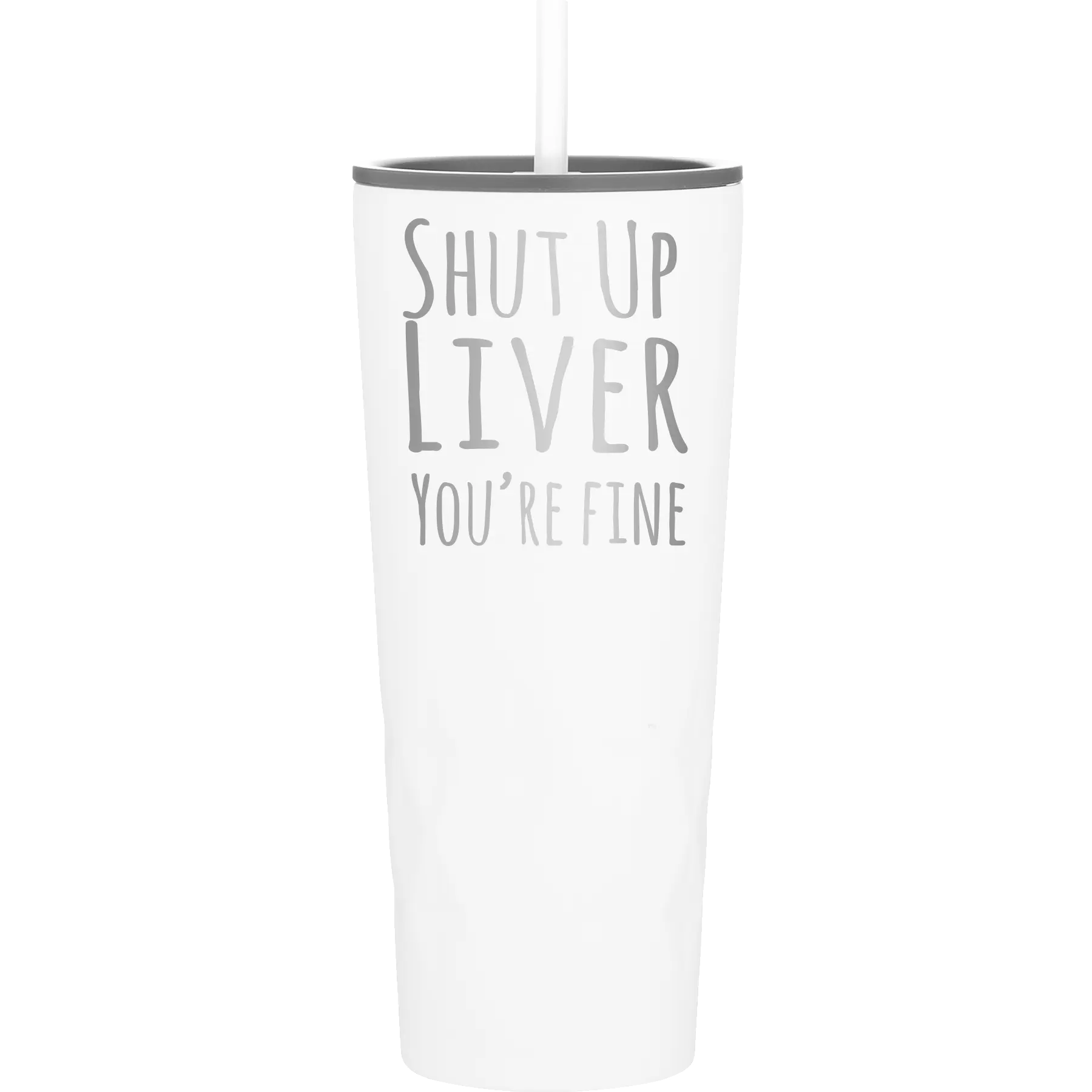 Laser etched white 20 oz vacuum insulated tumbler with 'Shut Up Liver' design