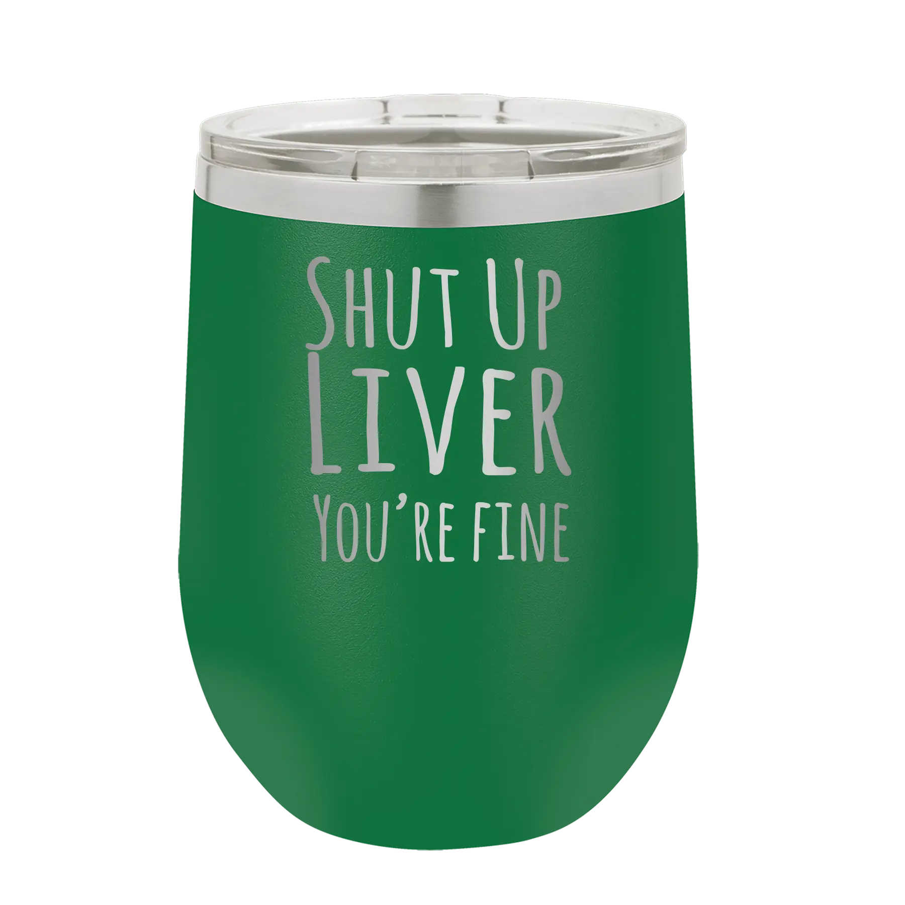 Laser etched green 12 oz vacuum insulated wine cup with 'Shut Up Liver' design