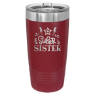 Laser etched maroon 20 oz vacuum insulated tumbler with 'Super Sister' design