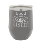 Laser etched dark gray 12 oz vacuum insulated wine cup with 'Super Sister' design