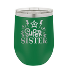 Laser etched green 12 oz vacuum insulated wine cup with 'Super Sister' design