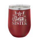 Laser etched maroon 12 oz vacuum insulated wine cup with 'Super Sister' design