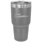 Personalized dark gray 30 oz vacuum insulated tumbler with 'The Real Housewives' design