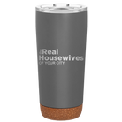 Personalized storm gray 20 oz vacuum insulated tumbler with 'The Real Housewives' design