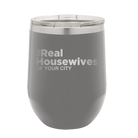 Personalized dark gray 12 oz vacuum insulated wine cup with 'The Real Housewives' design