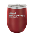 Personalized maroon 12 oz vacuum insulated wine cup with 'The Real Housewives' design