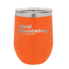 Personalized orange 12 oz vacuum insulated wine cup with 'The Real Housewives' design
