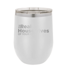 Personalized white 12 oz vacuum insulated wine cup with 'The Real Housewives' design