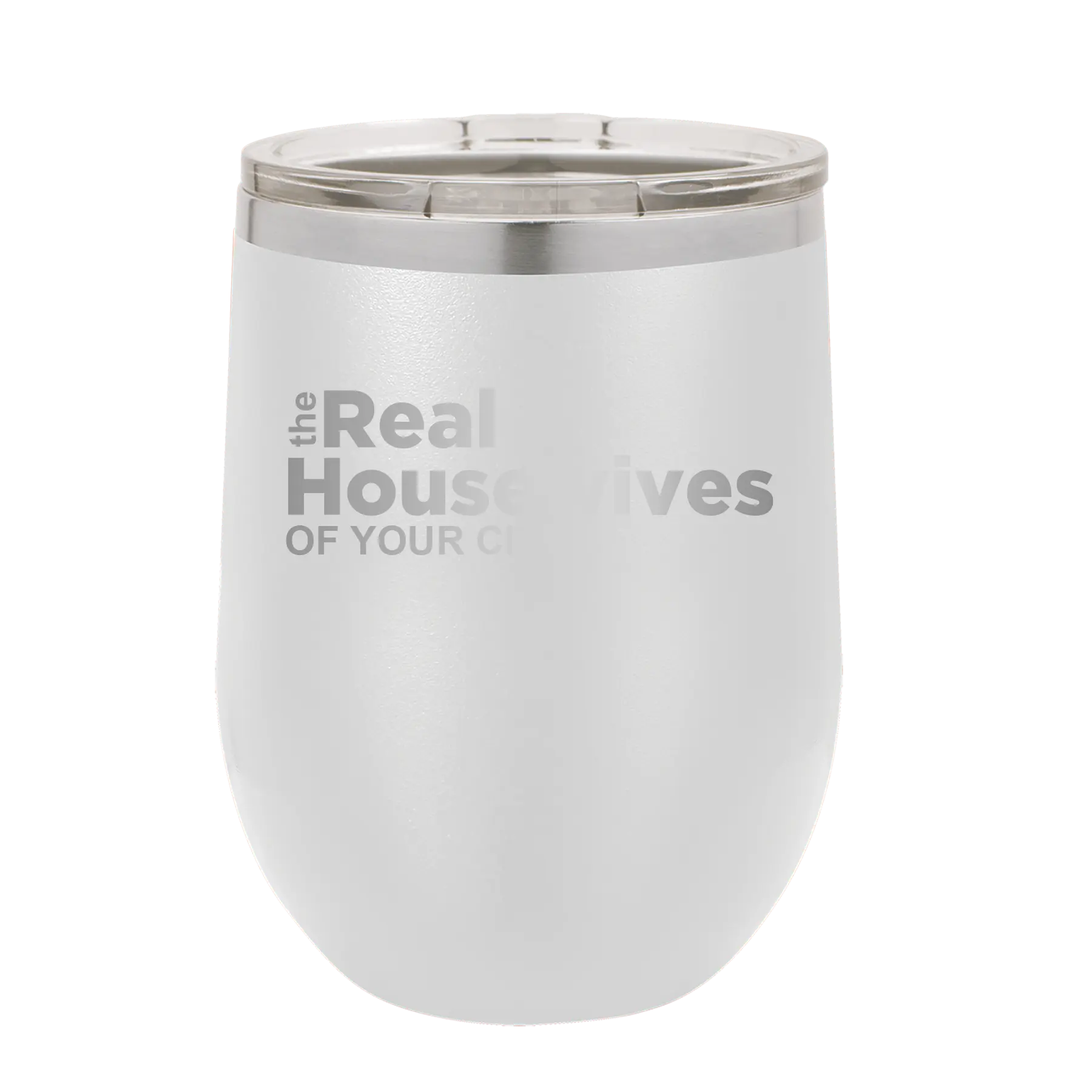 Personalized white 12 oz vacuum insulated wine cup with 'The Real Housewives' design
