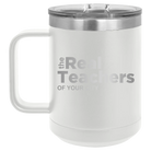 Personalized white 15 oz vacuum insulated coffee mug with 'The Real Teachers' design