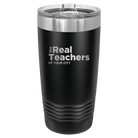 Personalized black 20 oz vacuum insulated tumbler with 'The Real Teachers' design