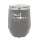 Personalized dark gray 12 oz vacuum insulated wine cup with 'The Real Teachers' design