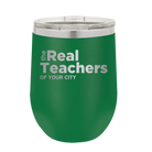 Personalized green 12 oz vacuum insulated wine cup with 'The Real Teachers' design