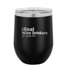 Personalized black 12 oz vacuum insulated wine cup with 'The Real Wine Drinkers' design