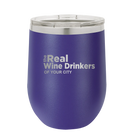 Personalized purple 12 oz vacuum insulated wine cup with 'The Real Wine Drinkers' design
